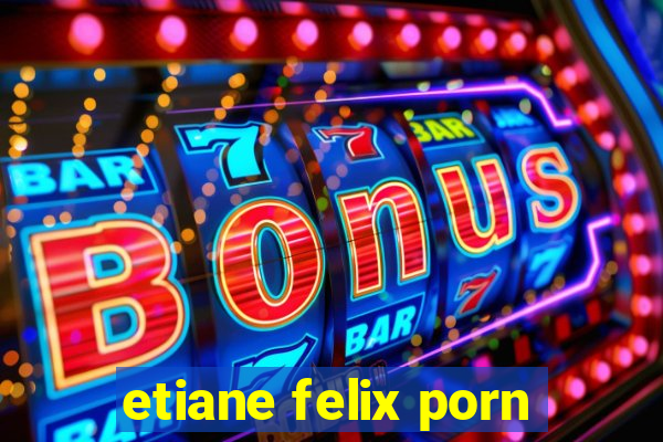 etiane felix porn